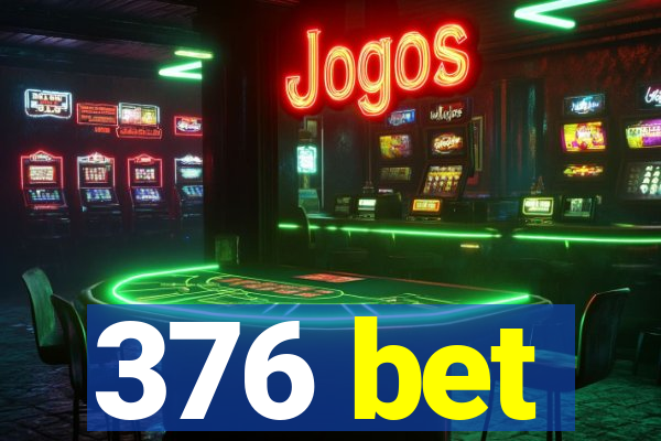 376 bet